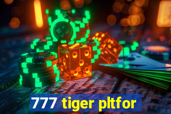 777 tiger pltfor